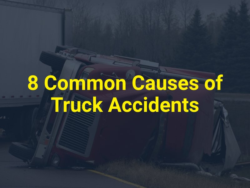 8 Common Causes of Truck Accidents