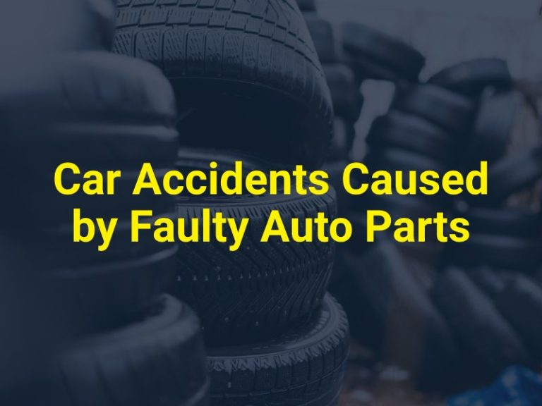 Car Accidents Caused by Faulty Auto Parts Car Accidents Caused by Faulty Auto Parts