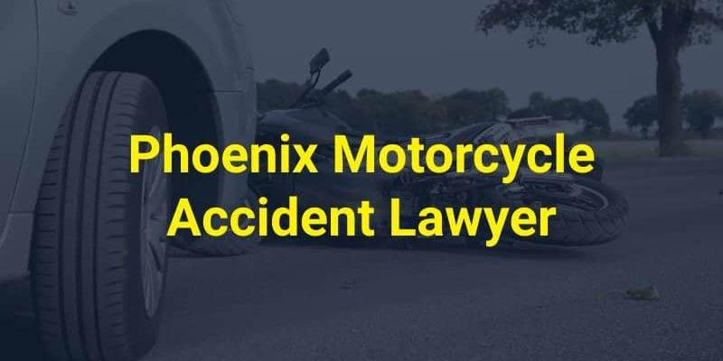 Phoenix Motorcycle Accident Lawyer