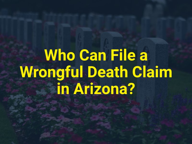 Who Can File a Wrongful Death Claim in Arizona