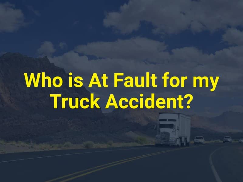 Who is At Fault for my Truck Accident