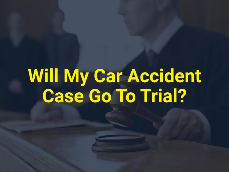 Will My Car Accident Case Go To Trial