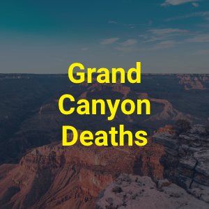 Grand Canyon Deaths [Updated 2024]