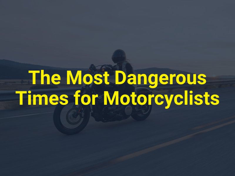 The Most Dangerous Times for Motorcyclists