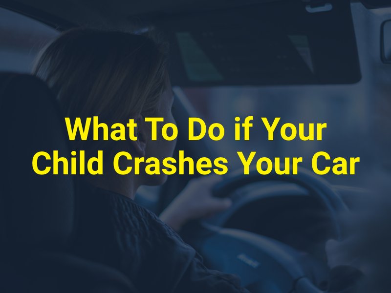 What To Do if Your Child Crashes Your Car