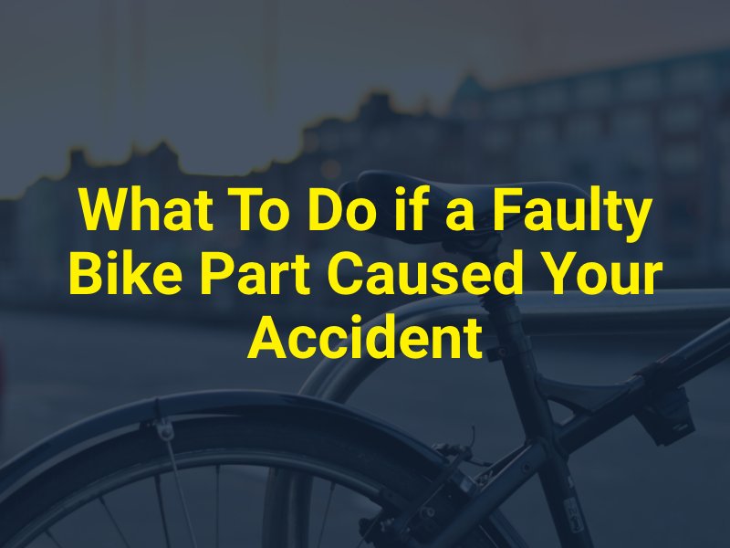 What To Do if a Faulty Bike Part Caused Your Accident