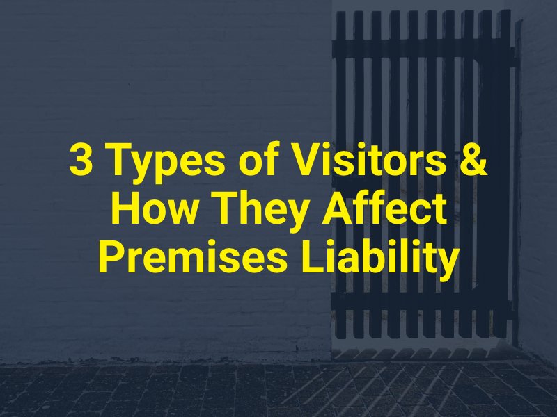 3 Types of Visitors & How They Affect Premises Liability