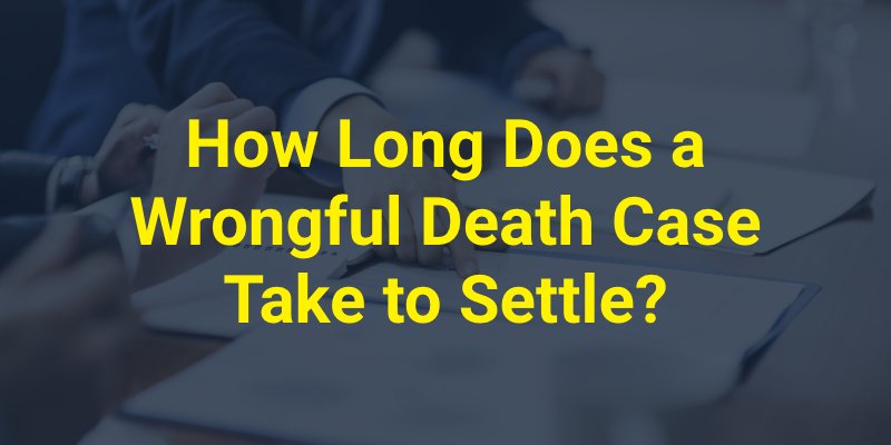 How Long Does a Wrongful Death Case Take to Settle