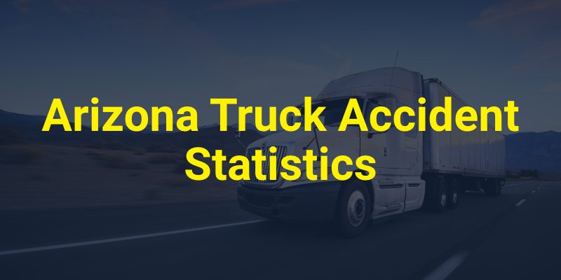 Arizona Truck Accident Statistics