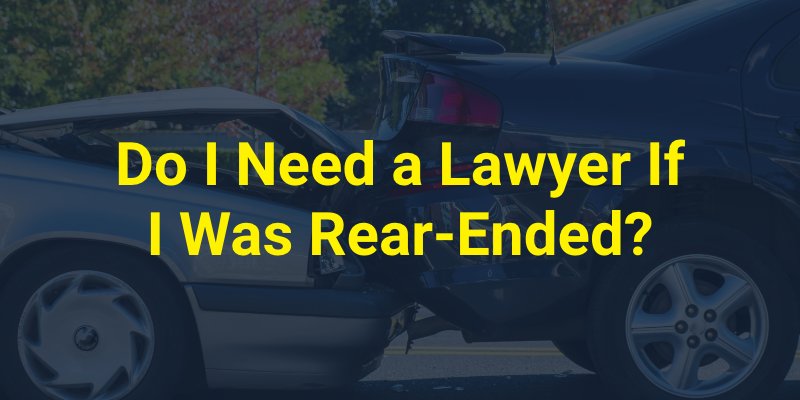 Do I Need a Lawyer If I Was Rear-Ended