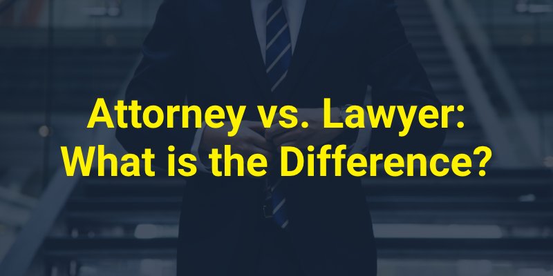 Attorney vs. Lawyer What is the Difference