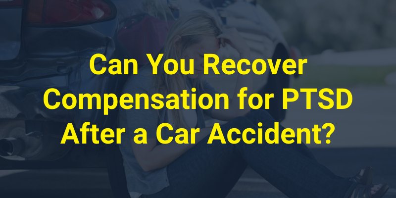 Can You Recover Compensation for PTSD After a Car Accident