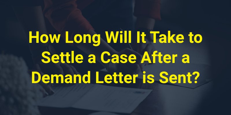 How Long Will It Take to Settle a Case After a Demand Letter is Sent