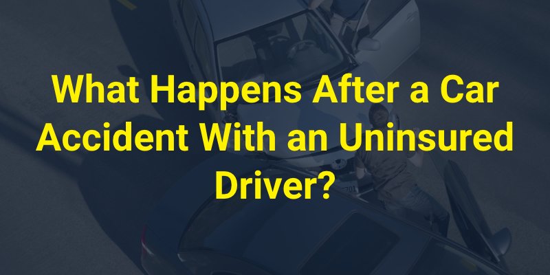 What Happens After a Car Accident With an Uninsured Driver