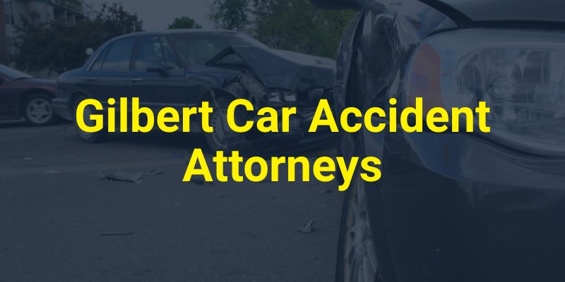 Gilbert Car Accident Attorneys