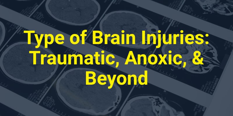 Type of Brain Injuries - Traumatic, Anoxic, & Beyond
