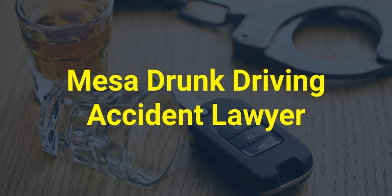 Mesa Drunk Driving Accident Lawyer