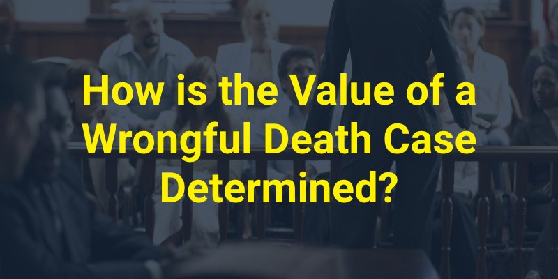 How is the Value of a Wrongful Death Case Determined
