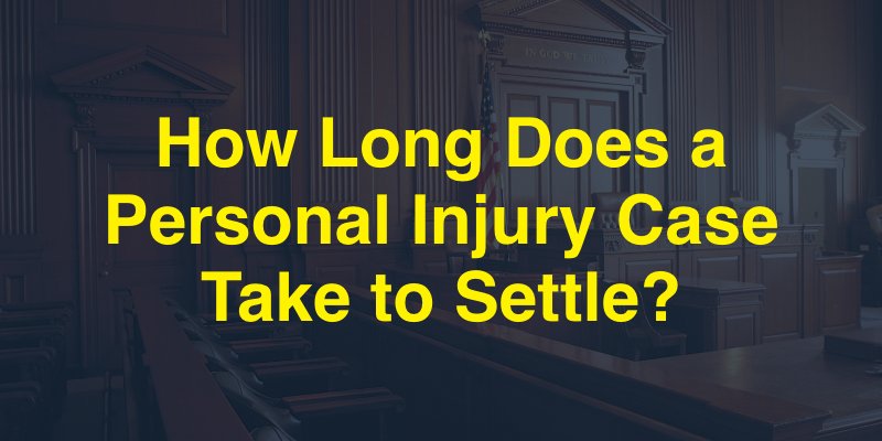 How Long Does a Personal Injury Case Take to Settle