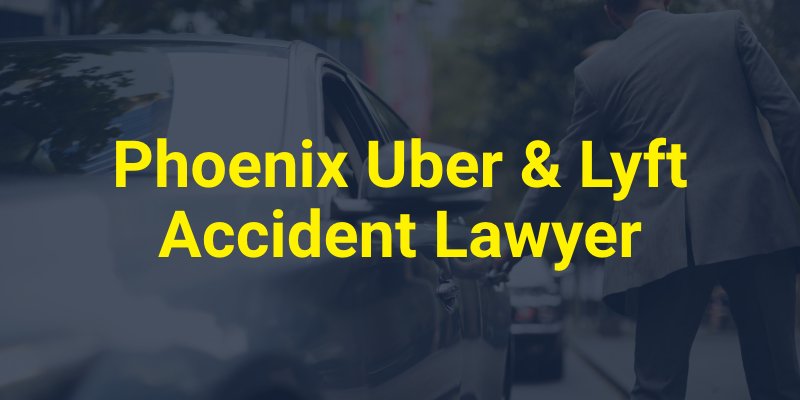 Phoenix Uber & Lyft Accident Lawyer