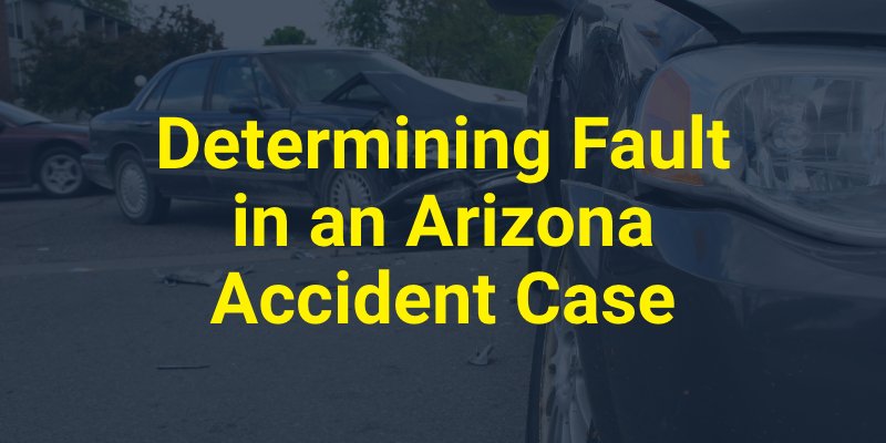 Determining Fault in an Arizona Accident Case