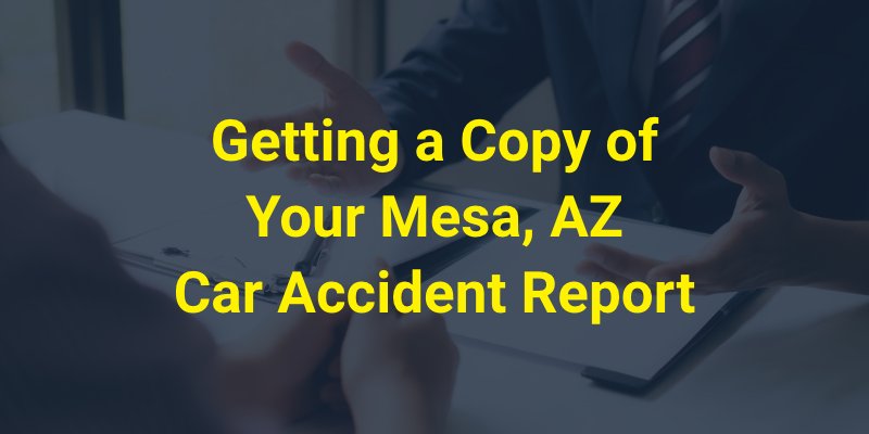 Getting a Copy of Your Mesa, AZ Car Accident Report