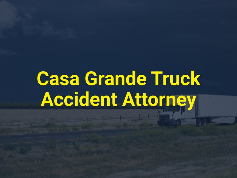 Casa Grande Truck Accident Attorney